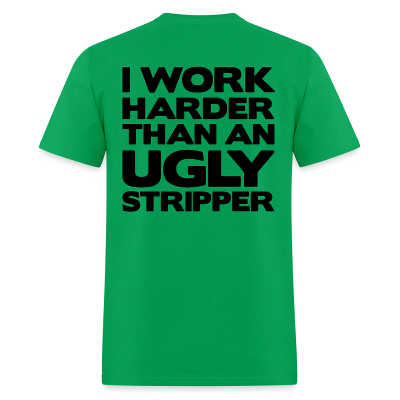 I Work Harder Than An Ugly Stripper T Shirt - bright green