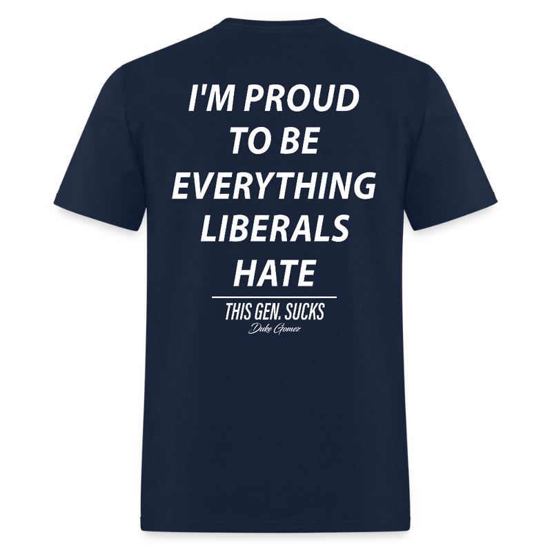 Proud to Be Everything Liberals Hate This Gen Sucks T Shirt - navy