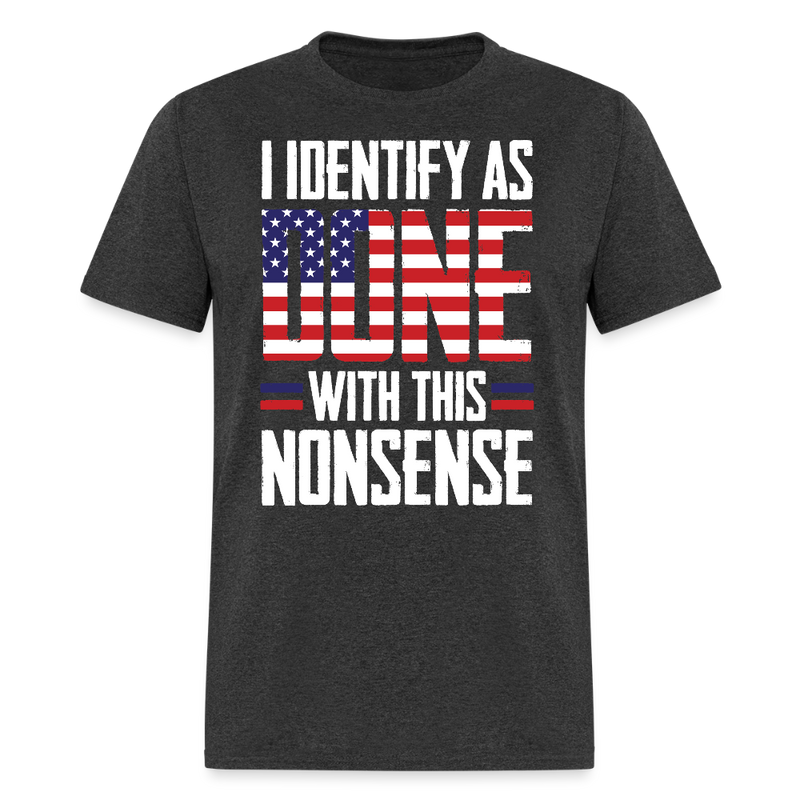 I Identify as Done With This Nonsense T Shirt - heather black
