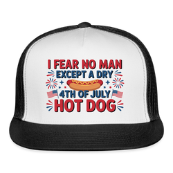 I Fear No Man Except A Dry 4th Of July Hot Dog Trucker Hat - white/black