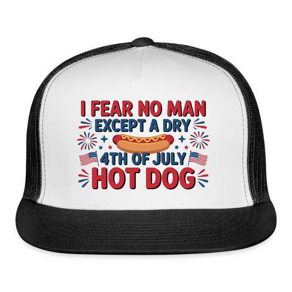 I Fear No Man Except A Dry 4th Of July Hot Dog Trucker Hat - white/black