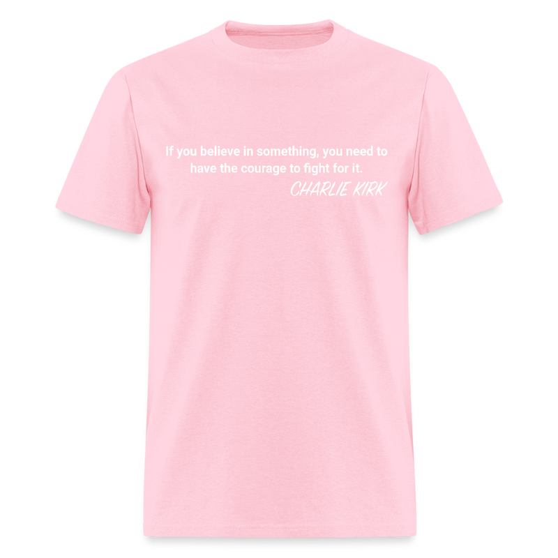 If You Believe In Something Charlie Kirk T Shirt - pink