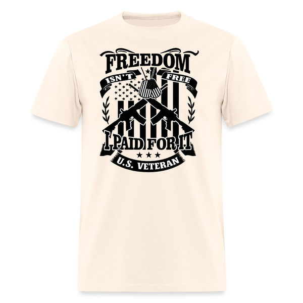 Freedon Isn't Free I Paid for It Veteran T Shirt - natural