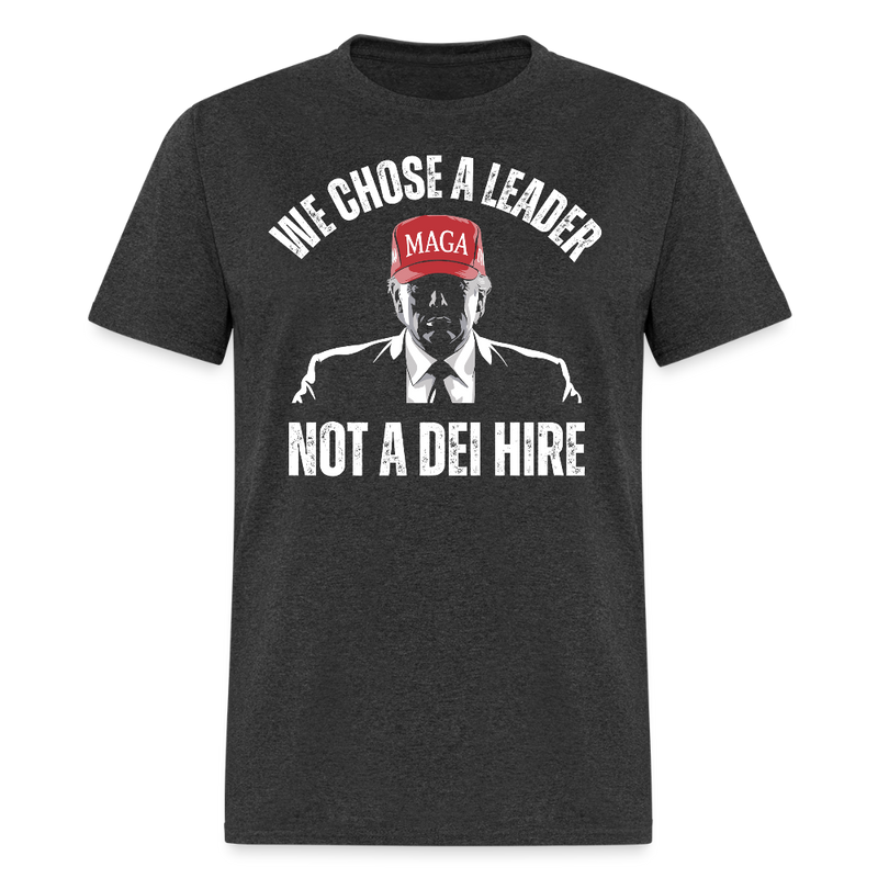 We Chose a Leader, Not a DEI Hire T Shirt - heather black