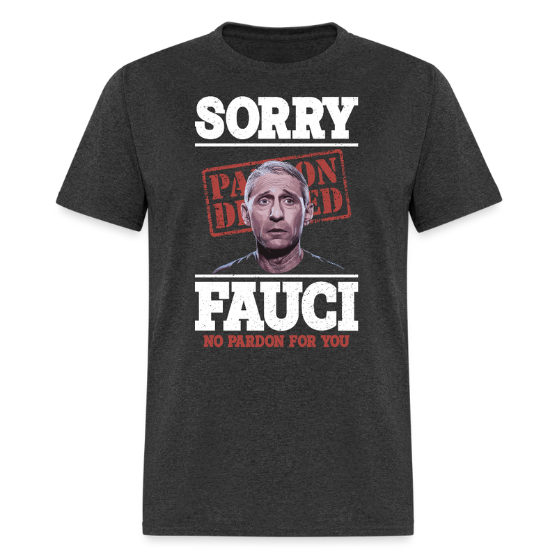 Sorry Fauci No Pardon for You T Shirt - heather black