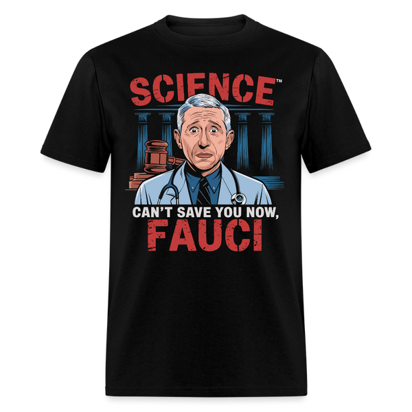 Science™ Can’t Save You Now Fauci T Shirt - black