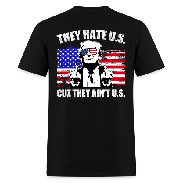 Trump They Hate Us Cuz They Ain't Us T Shirt - black