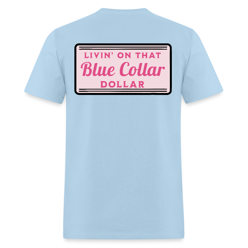 Livin' on That Blue Collar Dollar Back Print T Shirt - powder blue