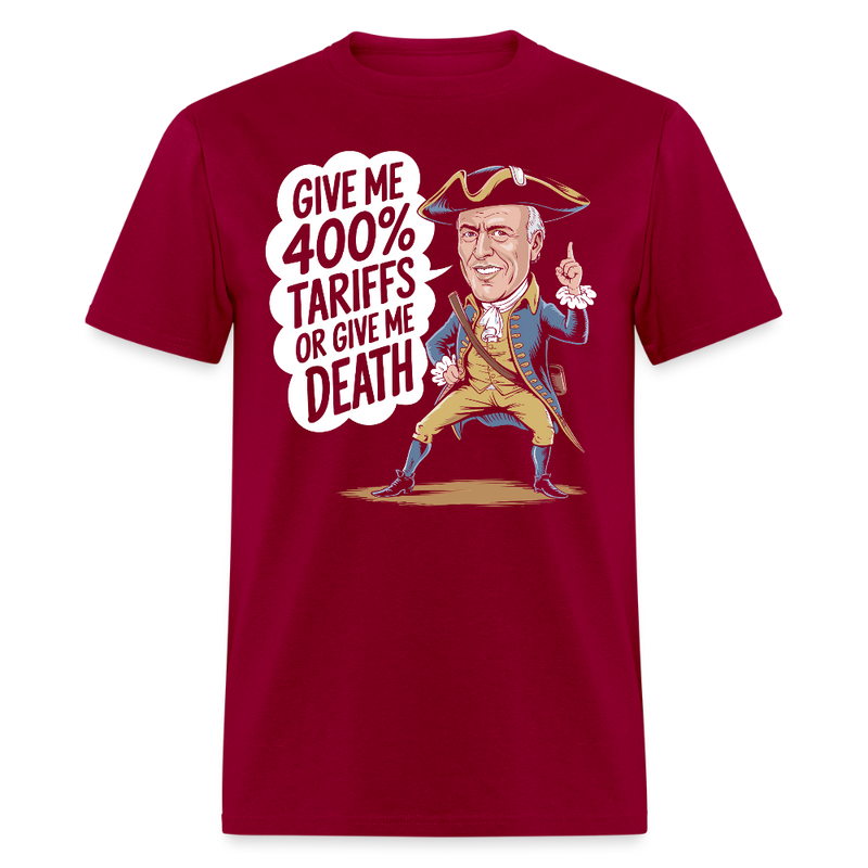 Give Me 400% Tariffs Or Give Me Death T Shirt - dark red