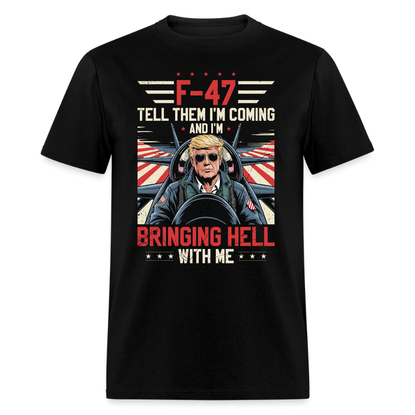 F- 47 Tell Them I'm Coming and I'm Bringing Hell With Me T Shirt - black