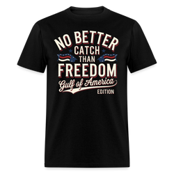 No Better Catch Than Freedom Gulf Of America Edition T Shirt - black