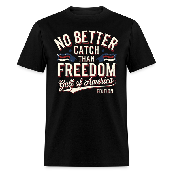 No Better Catch Than Freedom Gulf Of America Edition T Shirt - black