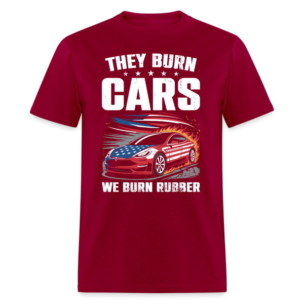 They Burn Cars We Burn Rubber T Shirt - dark red