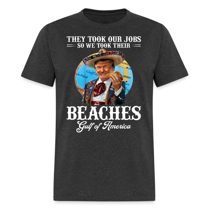 They Took Our Jobs So We Took Their Trump Taco T Shirt - heather black