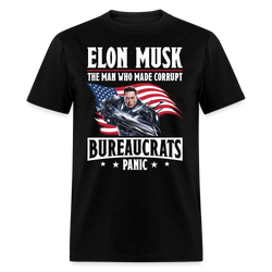 Elon Musk The Man Who Made Corrupt Bureaucrats Panic T Shirt - black