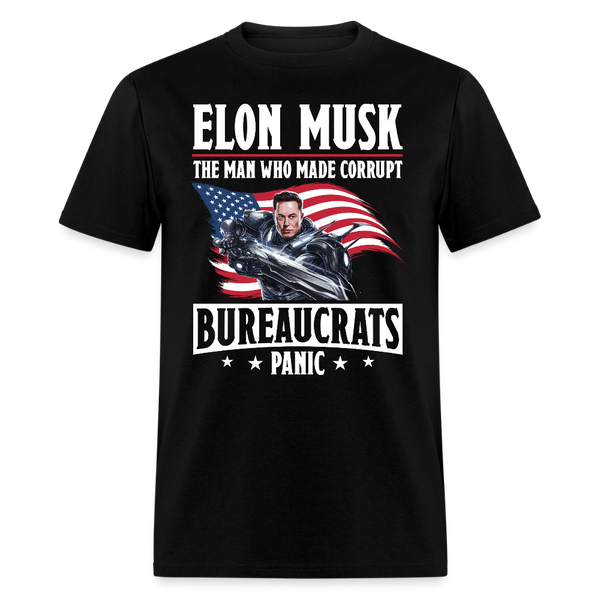 Elon Musk The Man Who Made Corrupt Bureaucrats Panic T Shirt - black