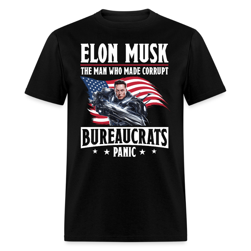 Elon Musk The Man Who Made Corrupt Bureaucrats Panic T Shirt - black