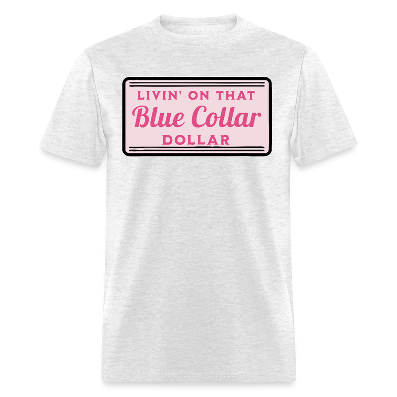 Livin' on That Blue Collar Dollar T Shirt - light heather gray