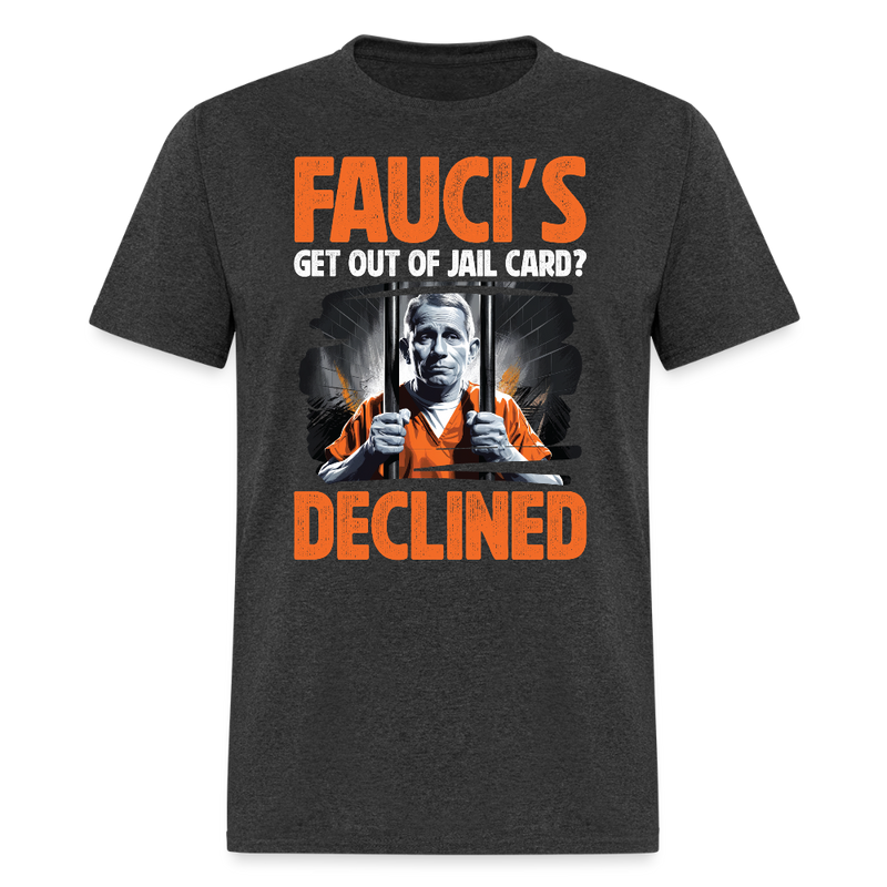 Fauci’s Get Out of Jail Card Declined T Shirt - heather black