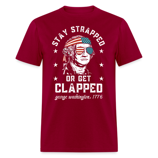 Stay Strapped Or Get Clapped George Washington T Shirt - dark red