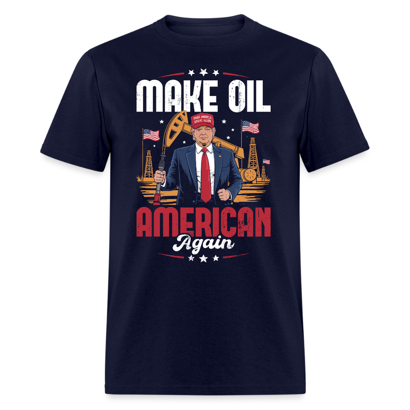 Make Oil American Again T Shirt - navy
