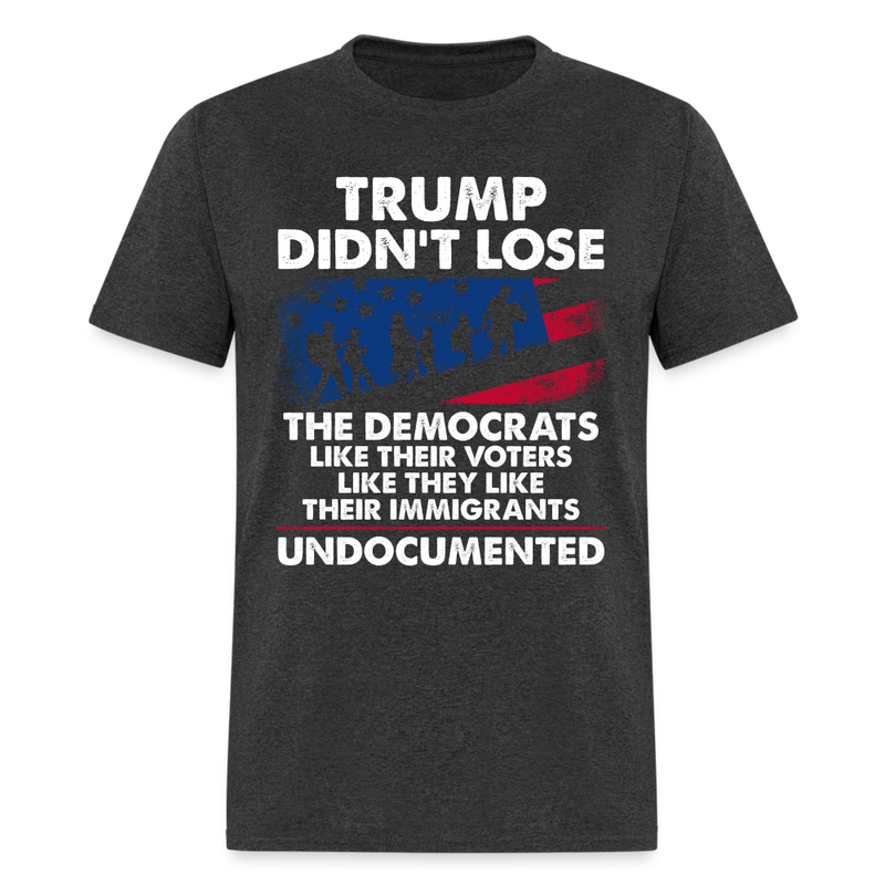 Trump Didn't Lose Undocumented T Shirt - heather black