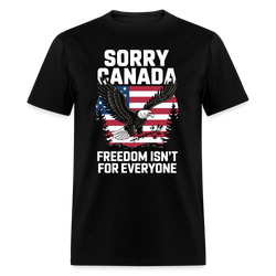 Sorry Canada Freedom Isn’t for Everyone T Shirt - black