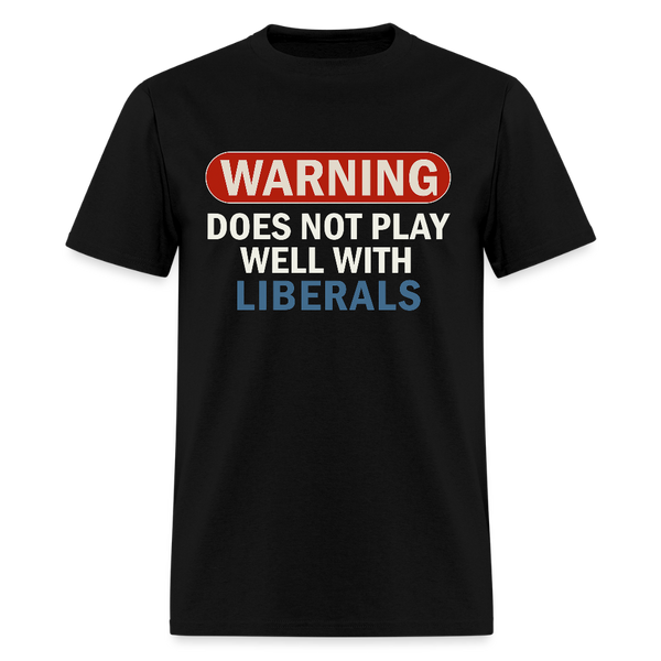 Warning Does Not Play Well With Liberals T Shirt - black