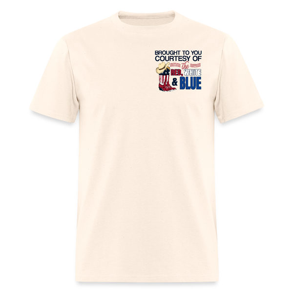 Brought To You Courtesy Of The Red, White & Blue We'll Put A Boot T Shirt - natural