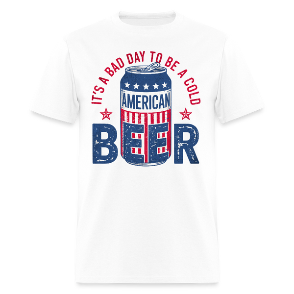 It's A Bad Day To Be A Cold Beer T Shirt - white