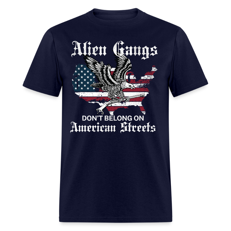 Alien Gangs Don’t Belong on American Streets T Shirt - navy