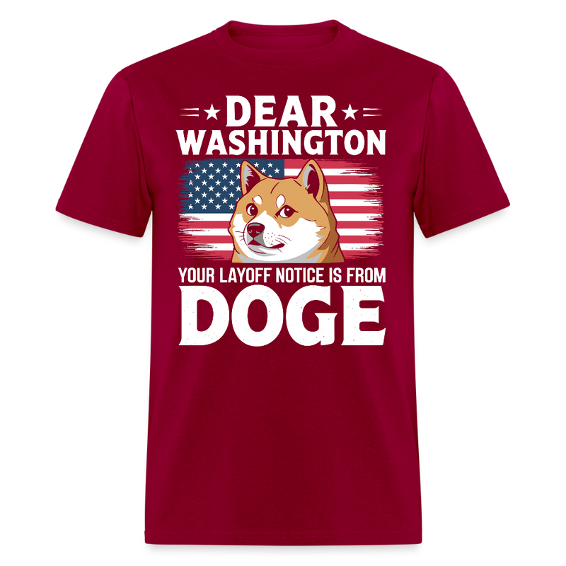 Dear Washington Your Layoff Notice Is From DOGE T Shirt - dark red