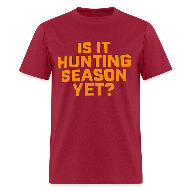 Is it Hunting Season Yet T Shirt - dark red