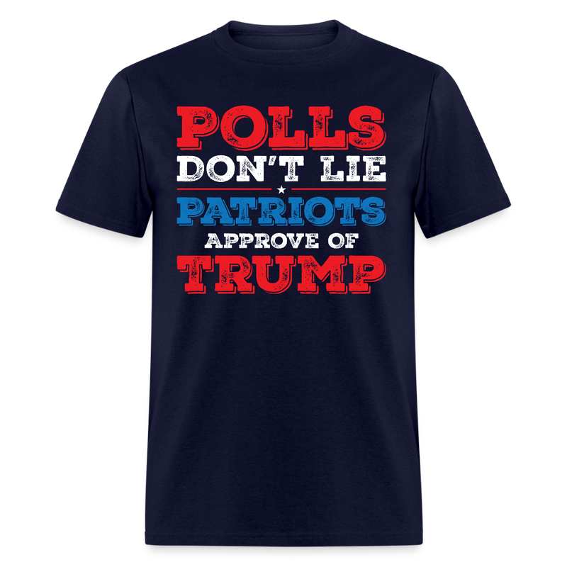 Polls Don’t Lie Patriots Approve Of Trump T Shirt - navy