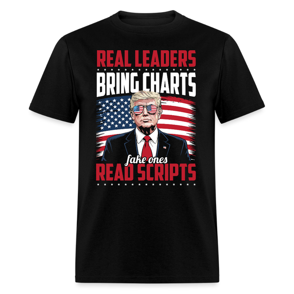 Real Leaders Bring Charts. Fake Ones Read Scripts T Shirt - black
