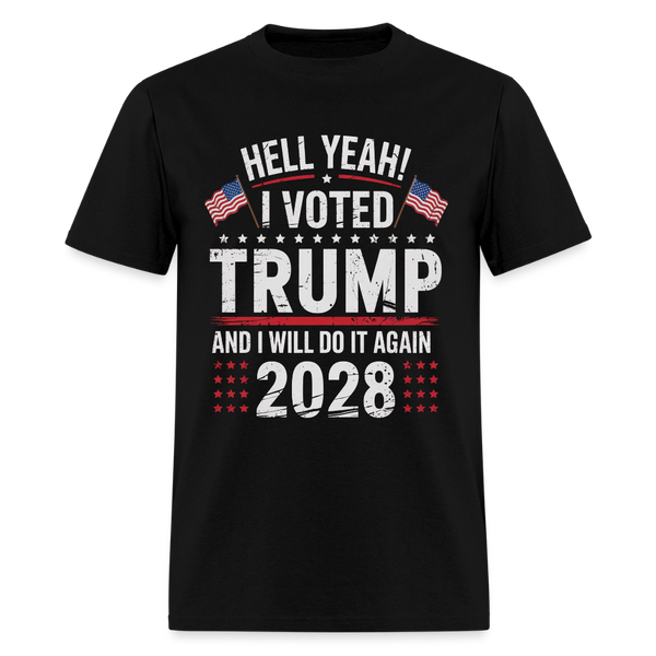 Hell Yeah I Voted Trump And I Will Do It Again Trump 2028 T Shirt - 2 - black