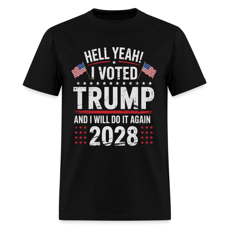Hell Yeah I Voted Trump And I Will Do It Again Trump 2028 T Shirt - 2 - black