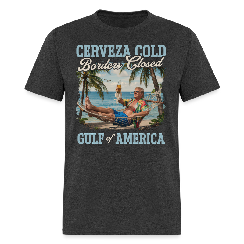 Cerveza Cold. Borders Closed. Gulf of America T Shirt - heather black