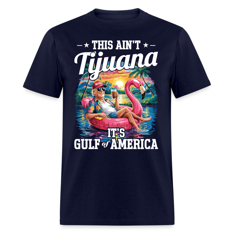 This Ain’t Tijuana It’s Gulf of America T Shirt - navy