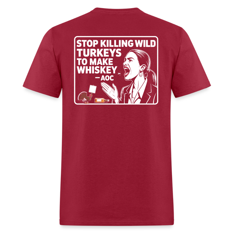 Stop Killing Wild Turkeys To Make Whiskey AOC T Shirt - dark red