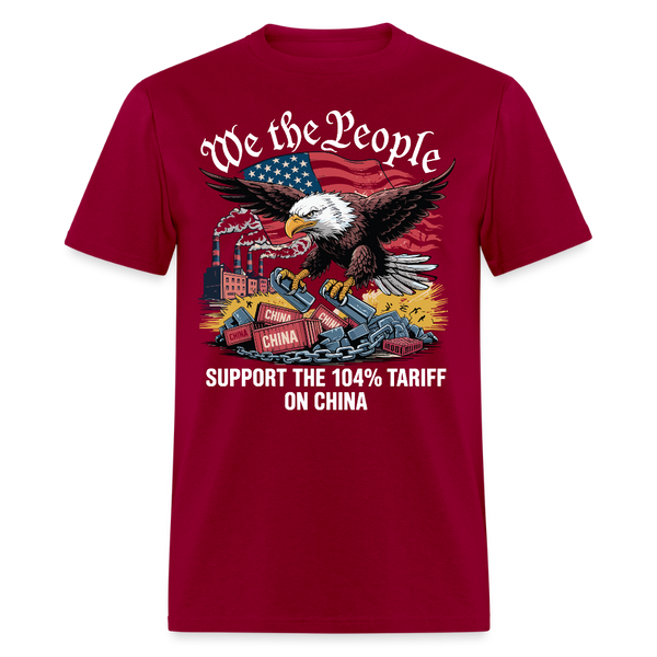 We The People Support The 104% Tariff On China T Shirt - dark red