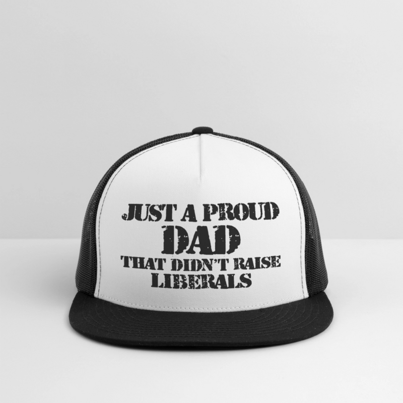 Just A Proud Dad That Didn't Raise Liberals Trucker Hat - white/black