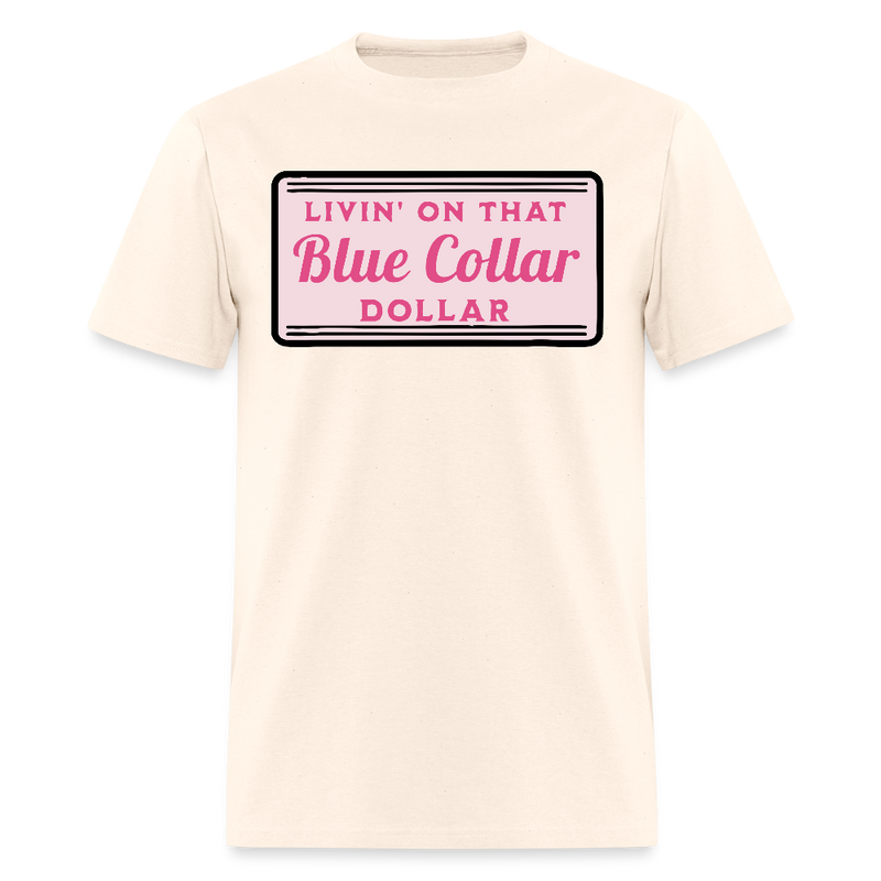 Livin' on That Blue Collar Dollar T Shirt - natural