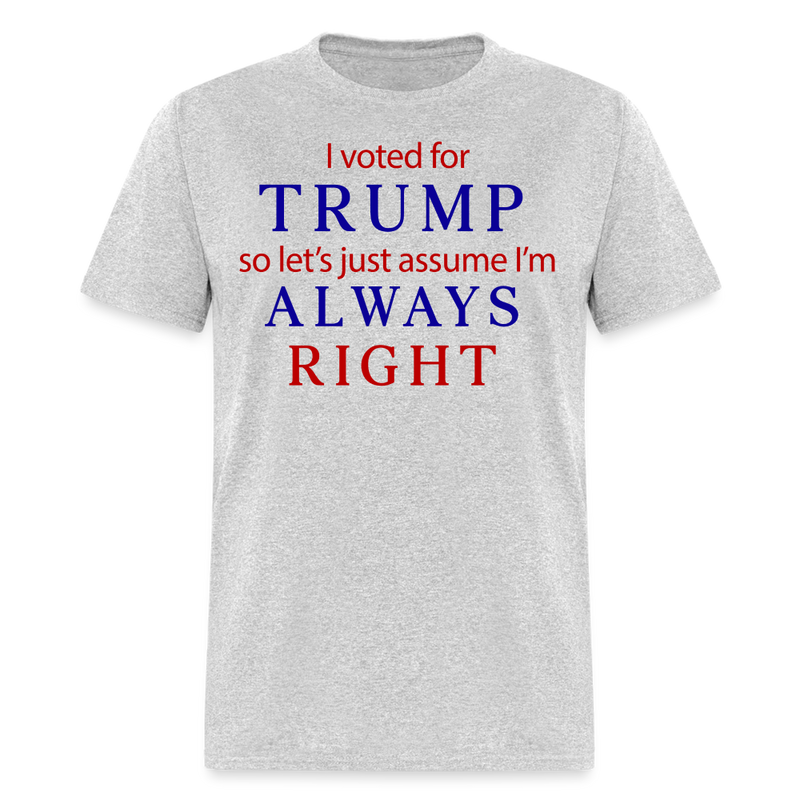 I Voted For Trump Always Right T Shirt - heather gray