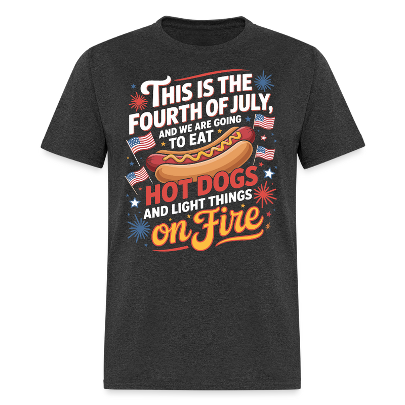 This Is The Fourth Of July And We Are Going To Eat Hot Dogs T Shirt - heather black