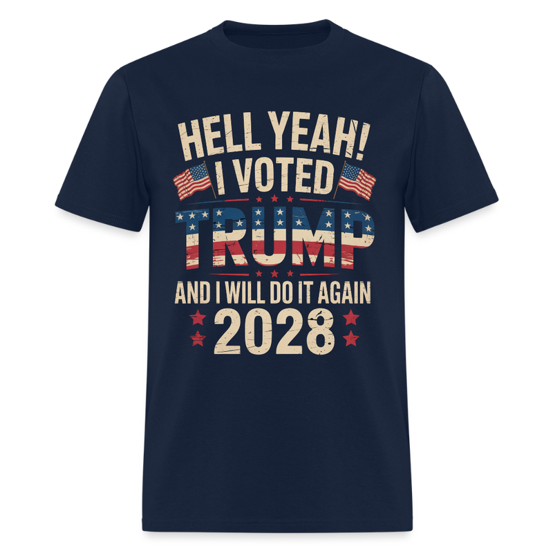 Hell Yeah I Voted Trump And I Will Do It Again Trump 2028 T Shirt - navy
