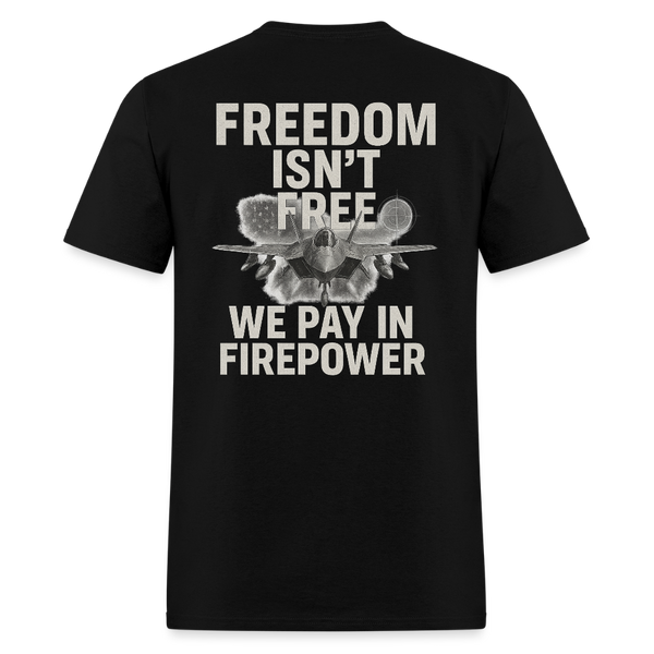 Freedom Isn’t Free – We Pay in Firepower T Shirt - black
