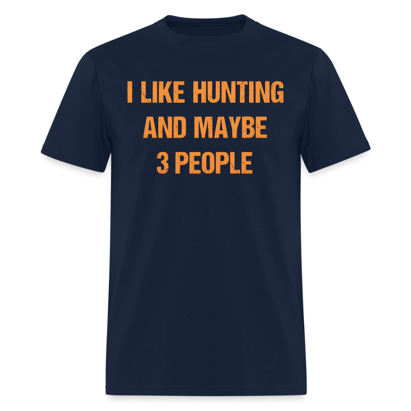 I Like Hunting and Maybe 3 People T Shirt - navy
