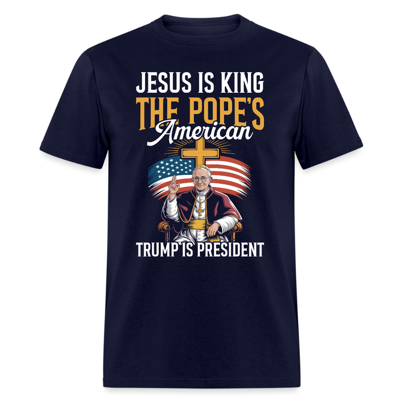 Jesus Is King The Pope’s American Trump Is President T Shirt - navy
