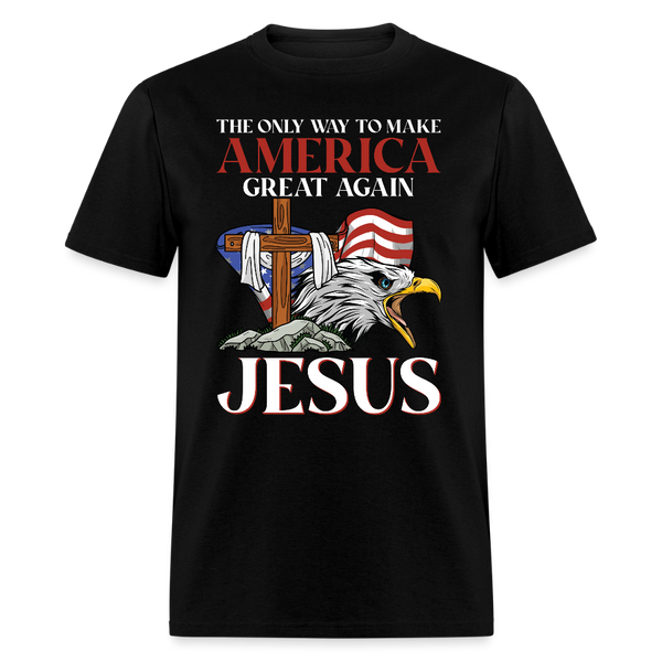 The Only Way to Make America Great Again JESUS T Shirt - black